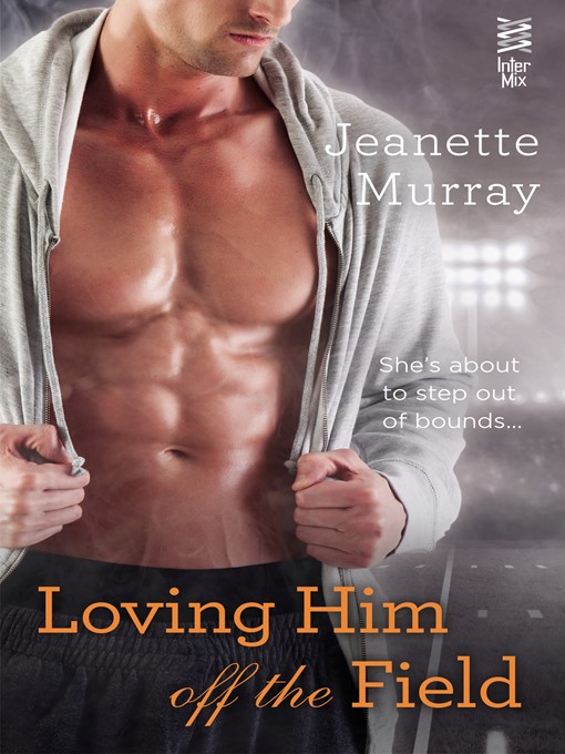 Title details for Loving Him Off the Field by Jeanette Murray - Wait list